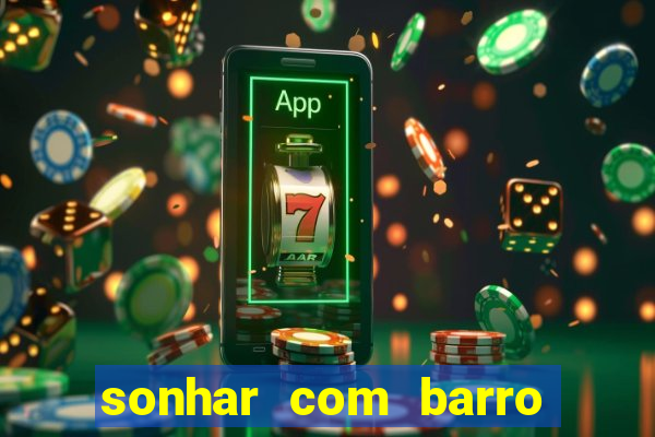 sonhar com barro jogo do bicho